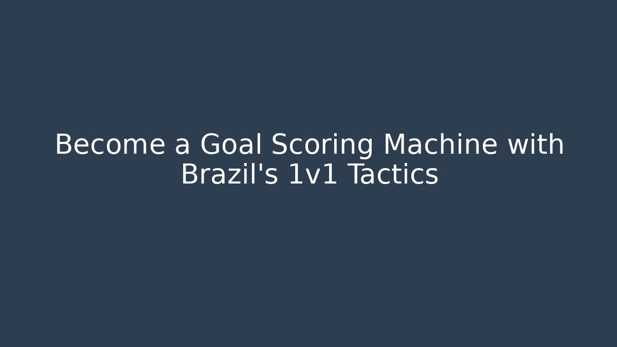 Become a Goal Scoring Machine with Brazil's 1v1 Tactics