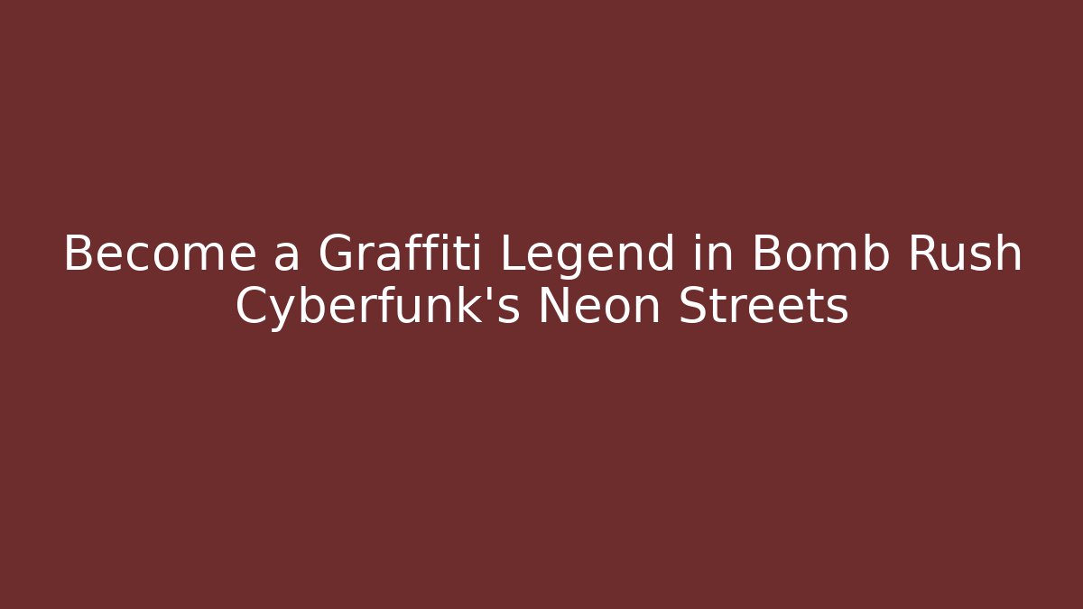 Become a Graffiti Legend in Bomb Rush Cyberfunk's Neon Streets
