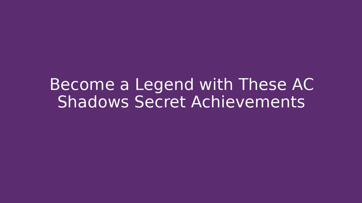 Become a Legend with These AC Shadows Secret Achievements