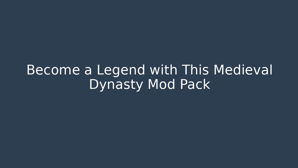 Become a Legend with This Medieval Dynasty Mod Pack