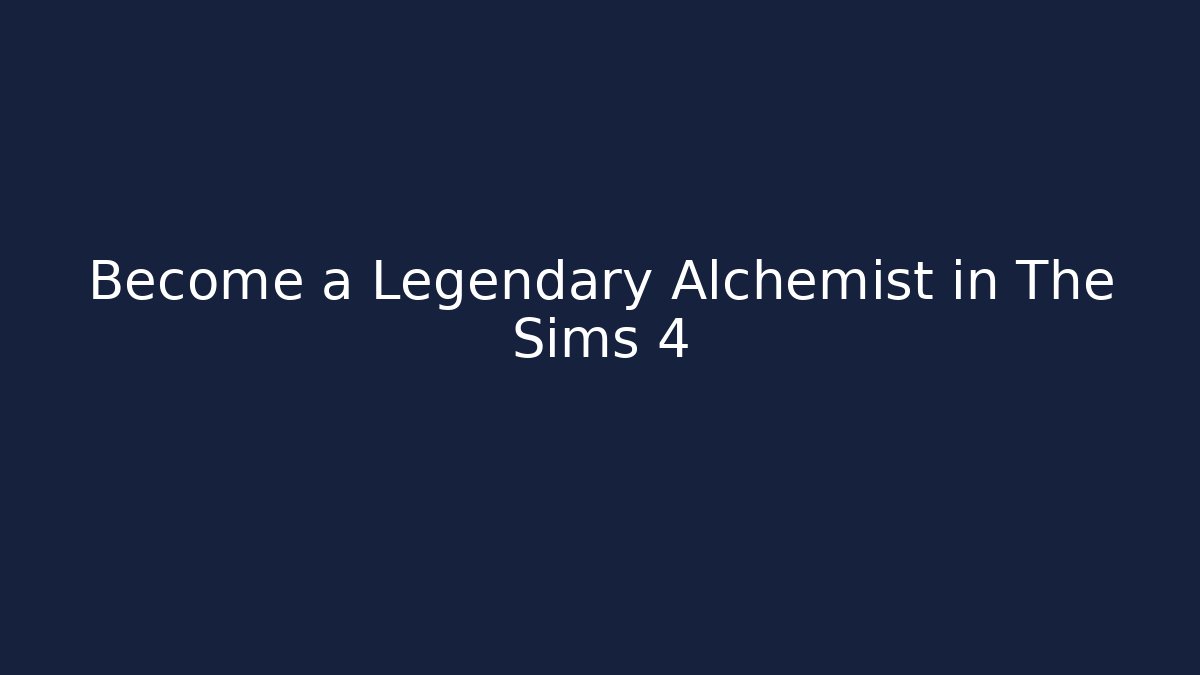 Become a Legendary Alchemist in The Sims 4