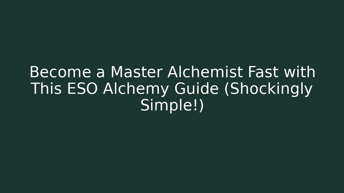 Become a Master Alchemist Fast with This ESO Alchemy Guide (Shockingly Simple!)