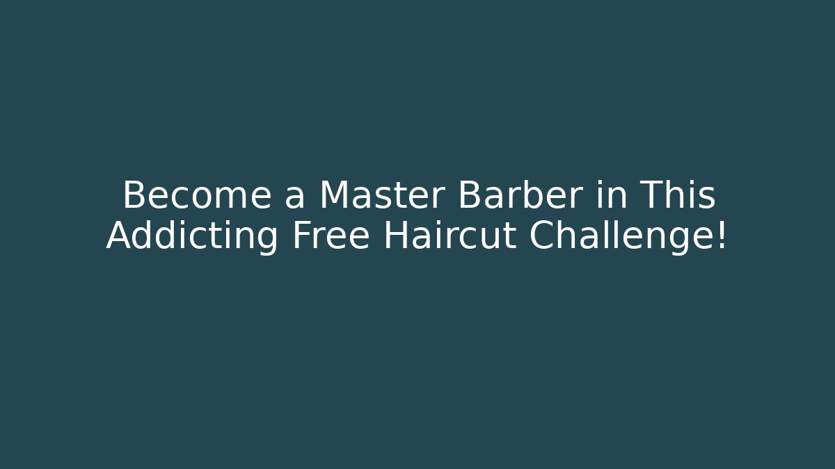 Become a Master Barber in This Addicting Free Haircut Challenge! - Vintage E-Juice