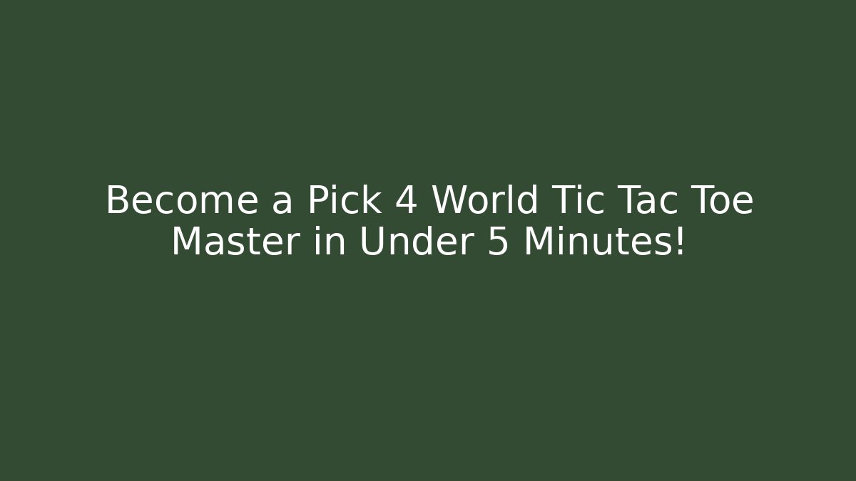 Become a Pick 4 World Tic Tac Toe Master in Under 5 Minutes!
