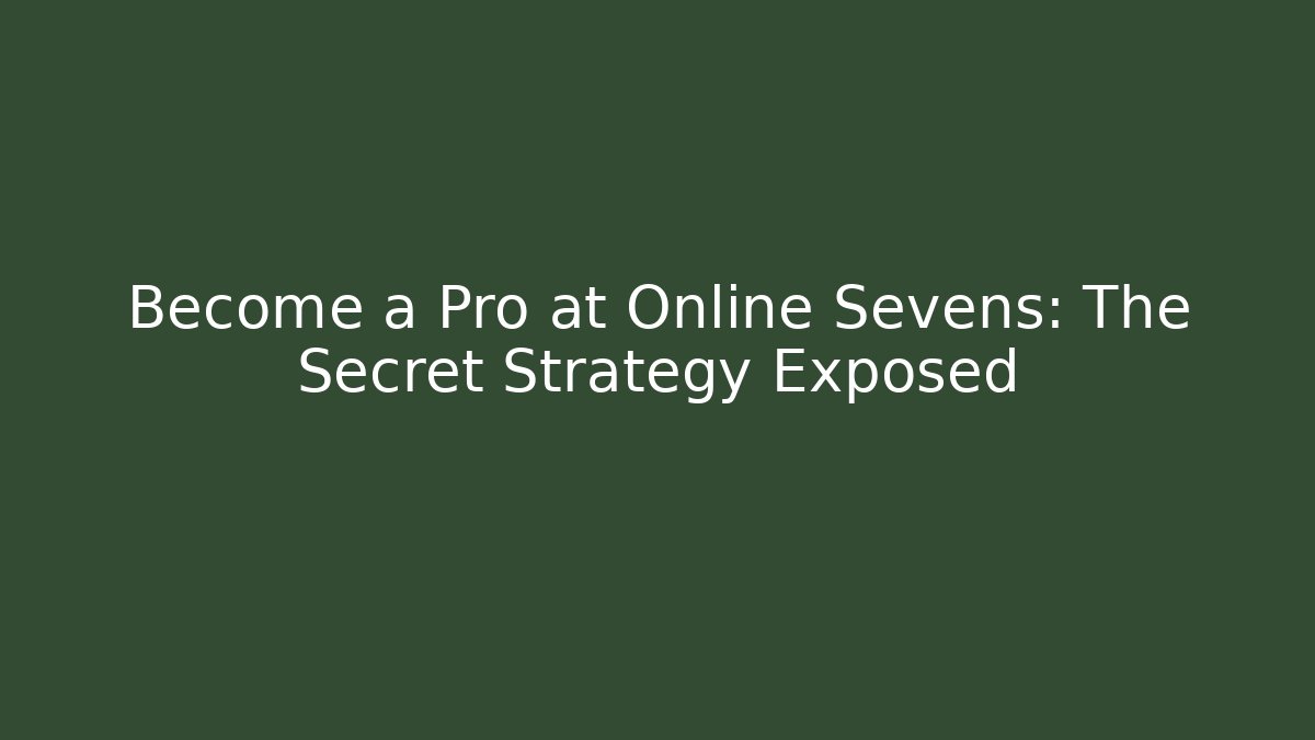Become a Pro at Online Sevens: The Secret Strategy Exposed