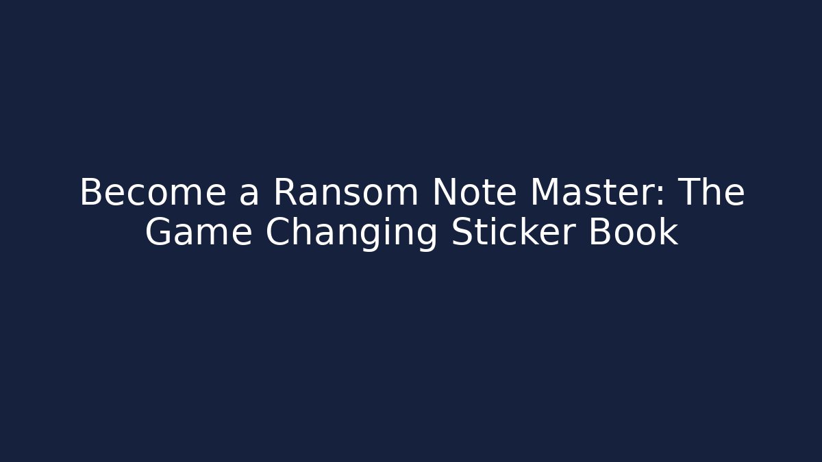 Become a Ransom Note Master: The Game Changing Sticker Book