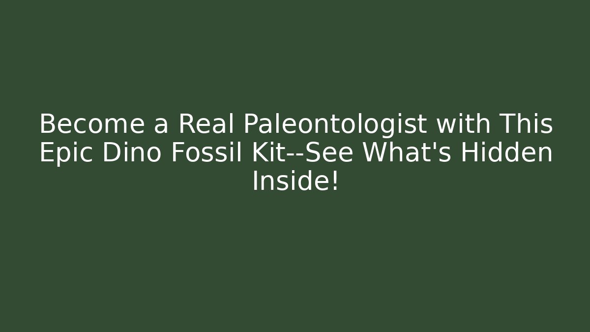 Become a Real Paleontologist with This Epic Dino Fossil Kit—See What’s Hidden Inside!