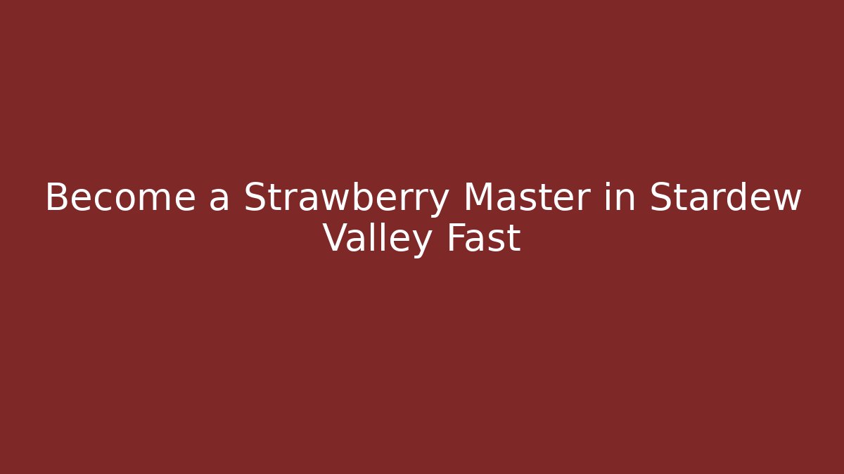Become a Strawberry Master in Stardew Valley Fast