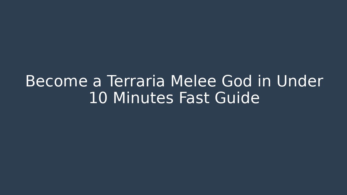 Become a Terraria Melee God in Under 10 Minutes Fast Guide