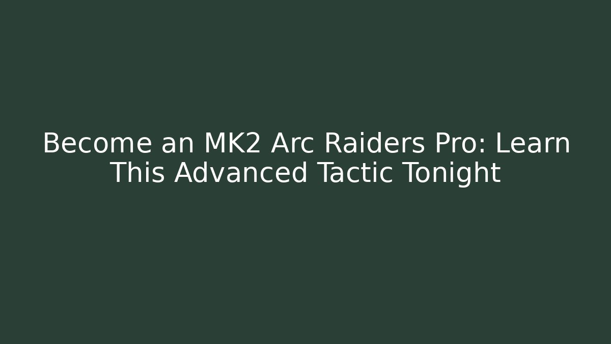 Become an MK2 Arc Raiders Pro: Learn This Advanced Tactic Tonight