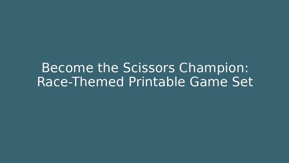 Become the Scissors Champion: Race-Themed Printable Game Set