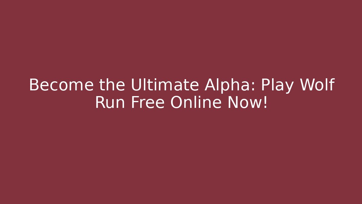 Become the Ultimate Alpha: Play Wolf Run Free Online Now!