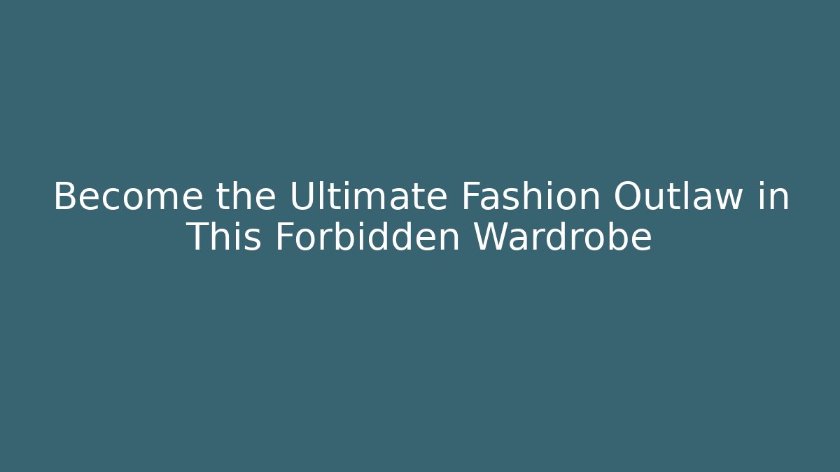 Become the Ultimate Fashion Outlaw in This Forbidden Wardrobe