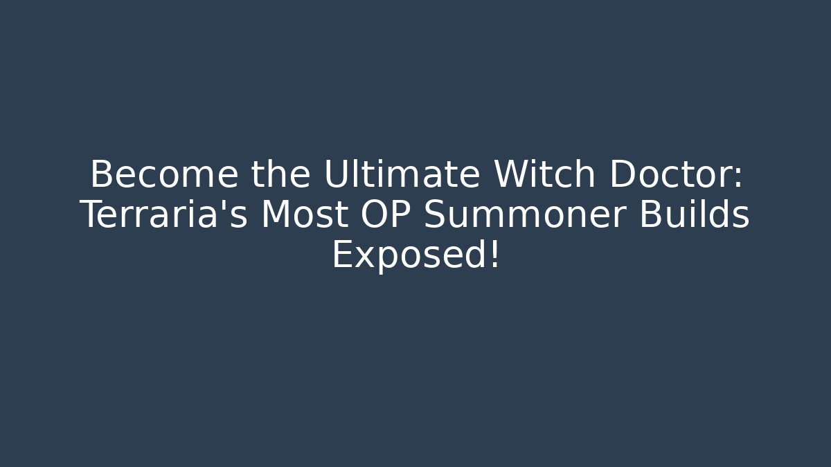 Become the Ultimate Witch Doctor: Terraria's Most OP Summoner Builds Exposed!