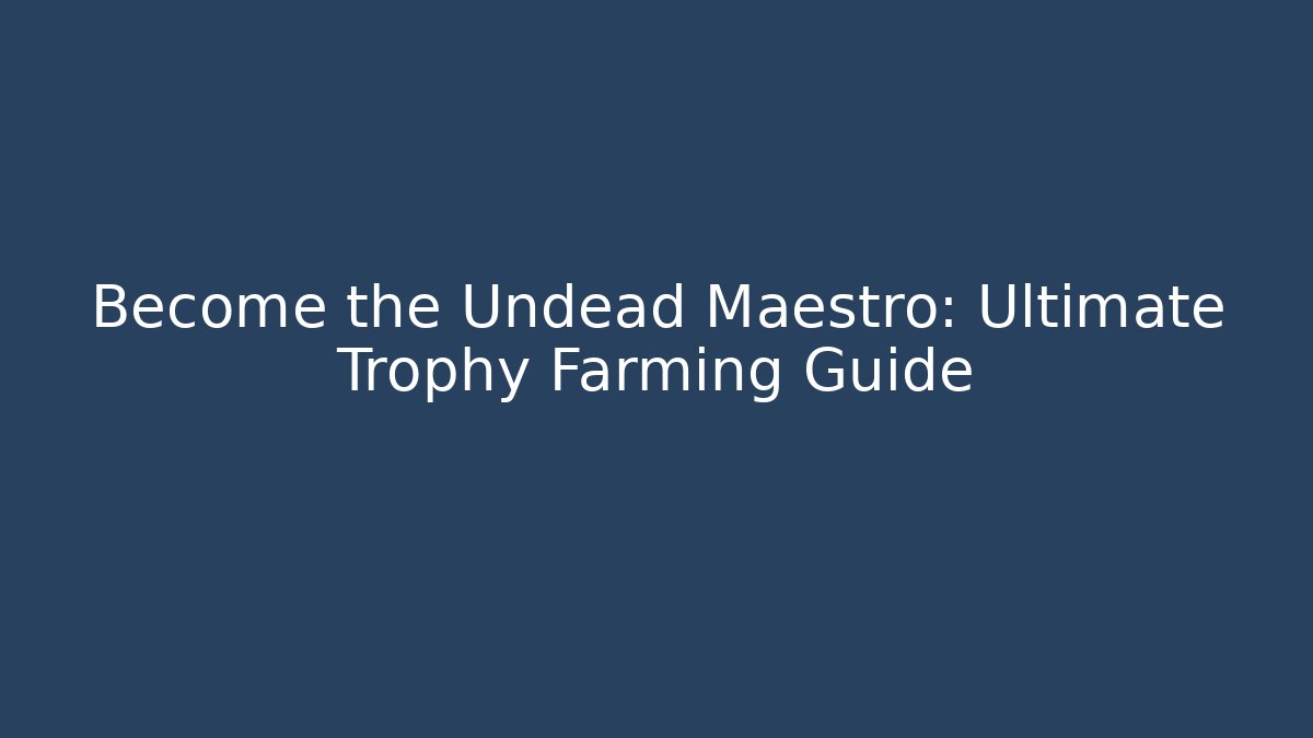 Become the Undead Maestro: Ultimate Trophy Farming Guide - Vintage E-Juice