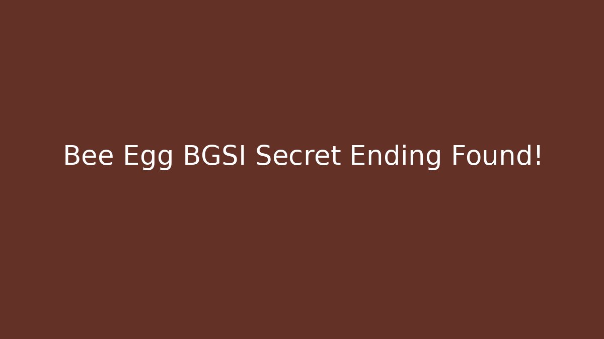 Bee Egg BGSI Secret Ending Found!