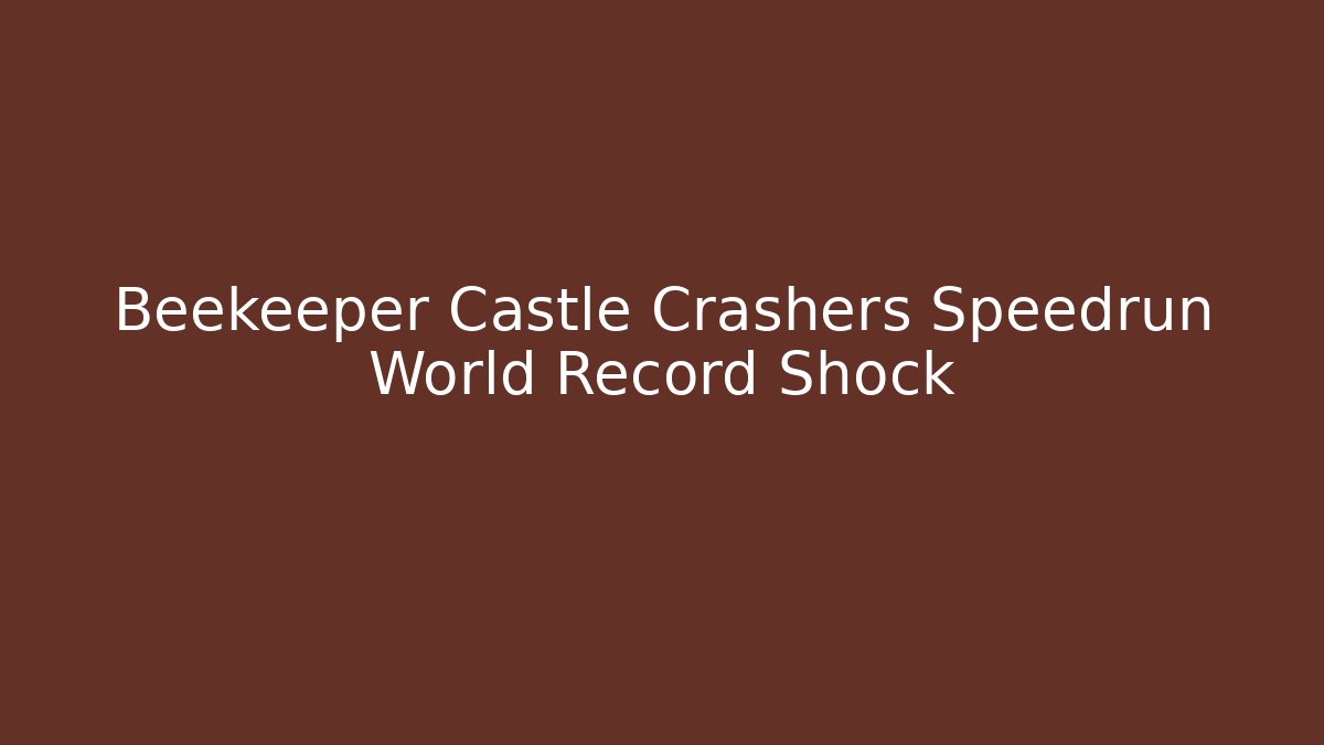 Beekeeper Castle Crashers Speedrun World Record Shock