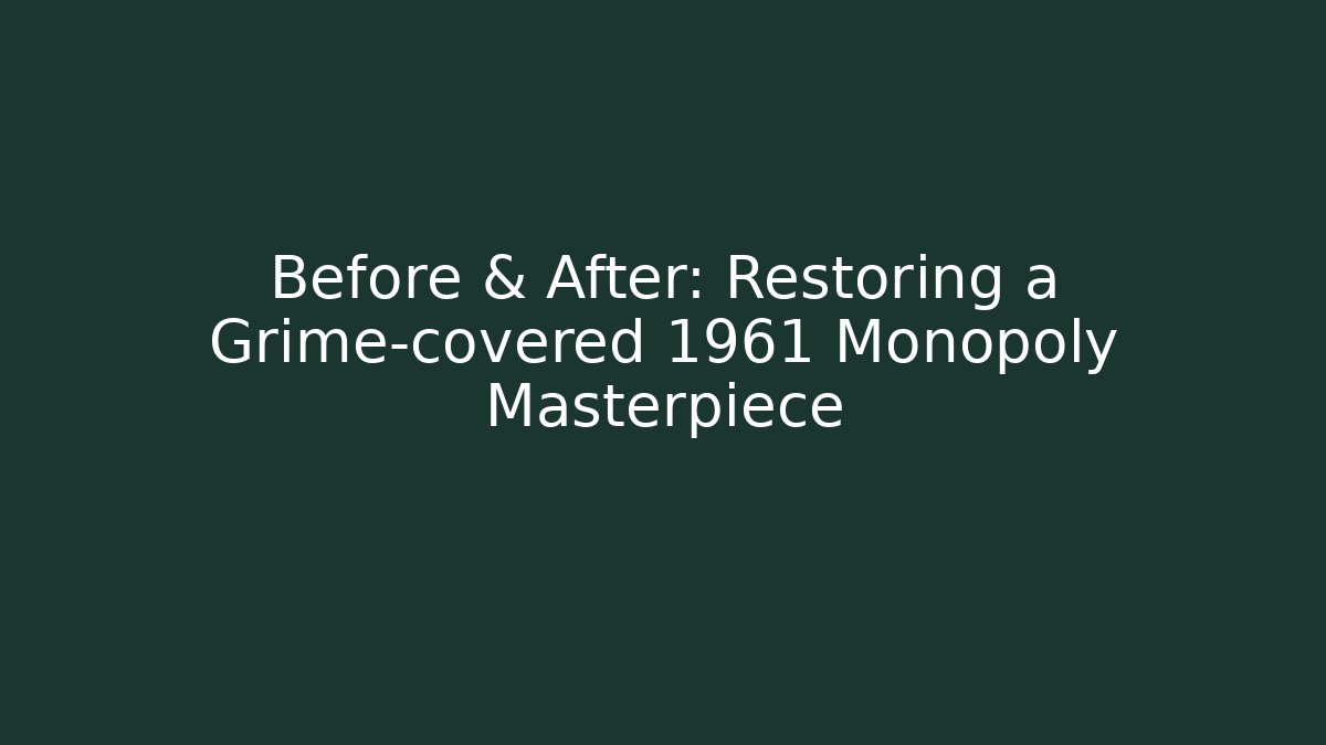 Before & After: Restoring a Grime-covered 1961 Monopoly Masterpiece