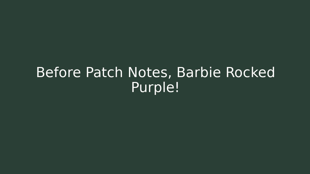 Before Patch Notes, Barbie Rocked Purple! - Vintage E-Juice