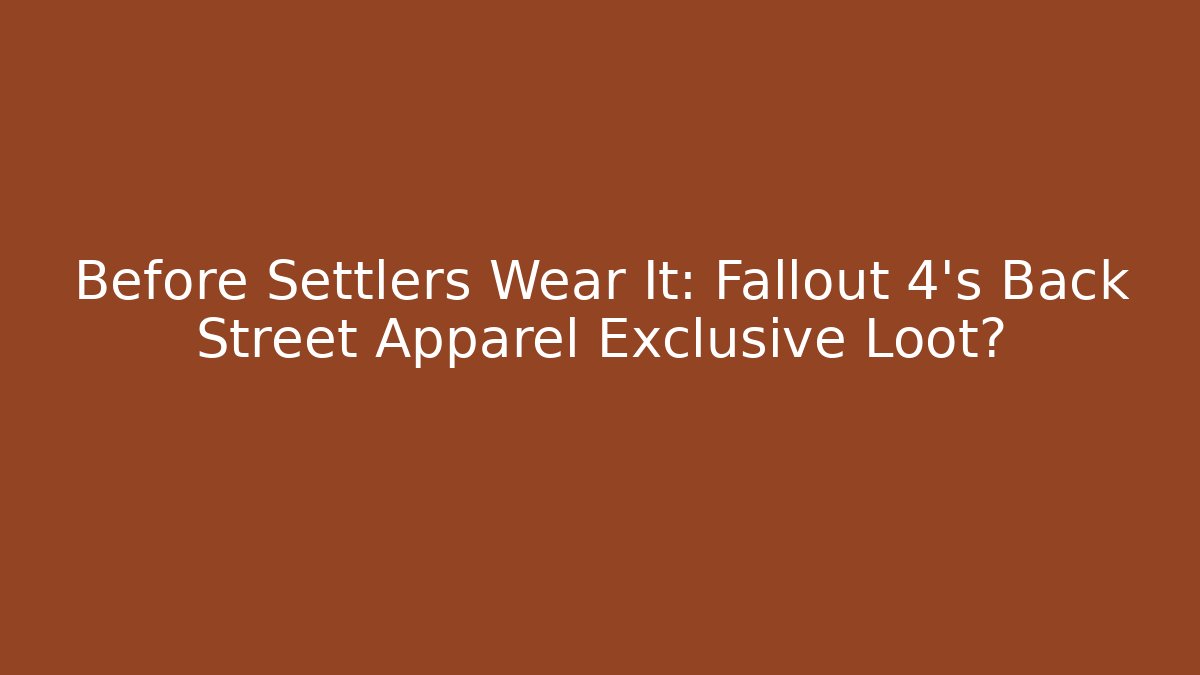 Before Settlers Wear It: Fallout 4's Back Street Apparel Exclusive Loot?