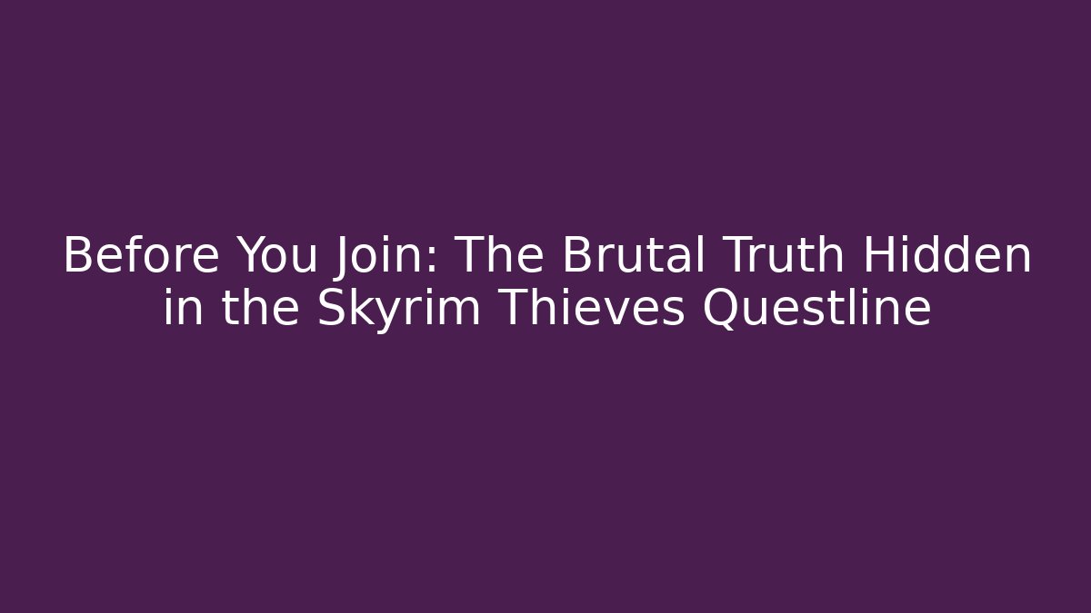 Before You Join: The Brutal Truth Hidden in the Skyrim Thieves Questline
