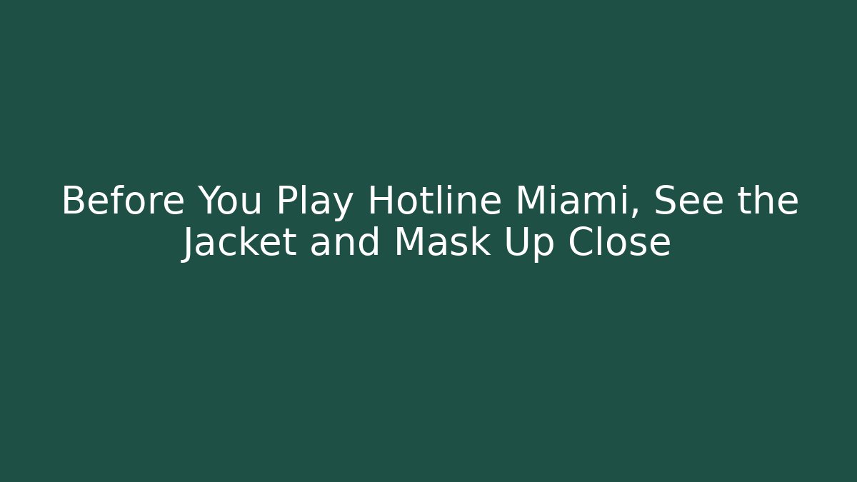 Before You Play Hotline Miami, See the Jacket and Mask Up Close