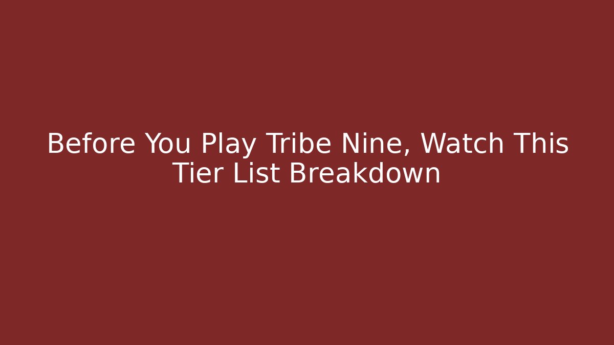 Before You Play Tribe Nine, Watch This Tier List Breakdown