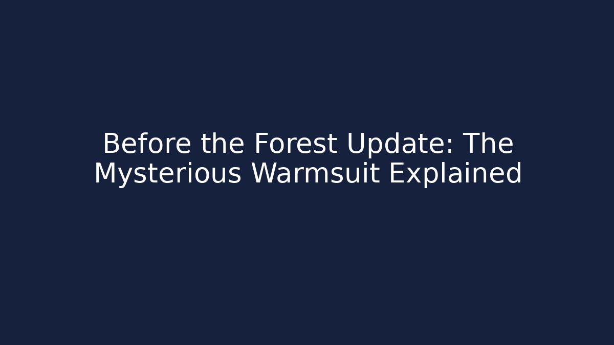 Before the Forest Update: The Mysterious Warmsuit Explained - Vintage E-Juice