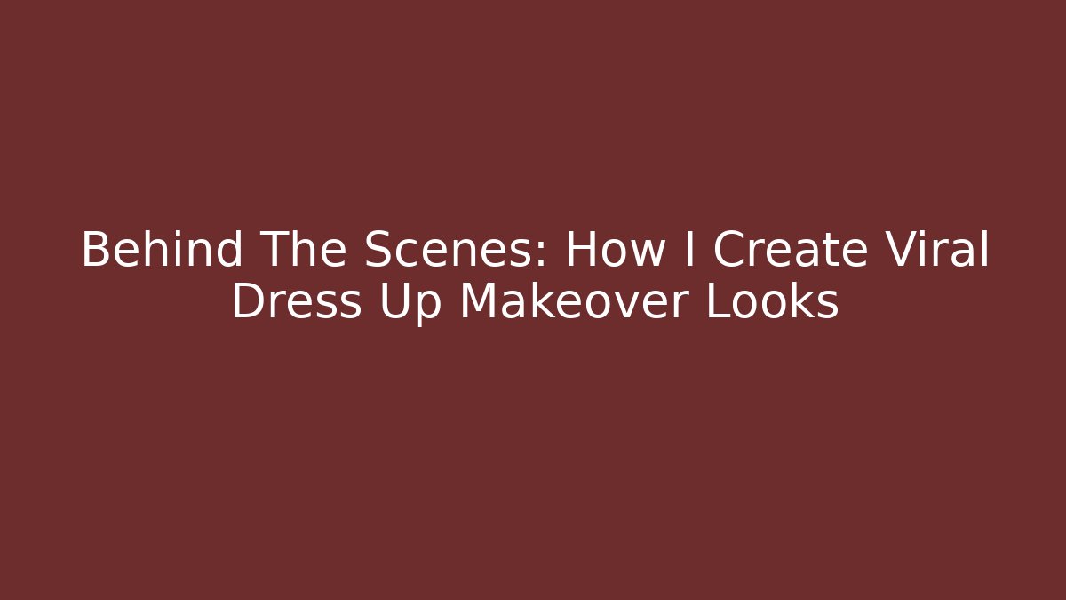 Behind The Scenes: How I Create Viral Dress Up Makeover Looks