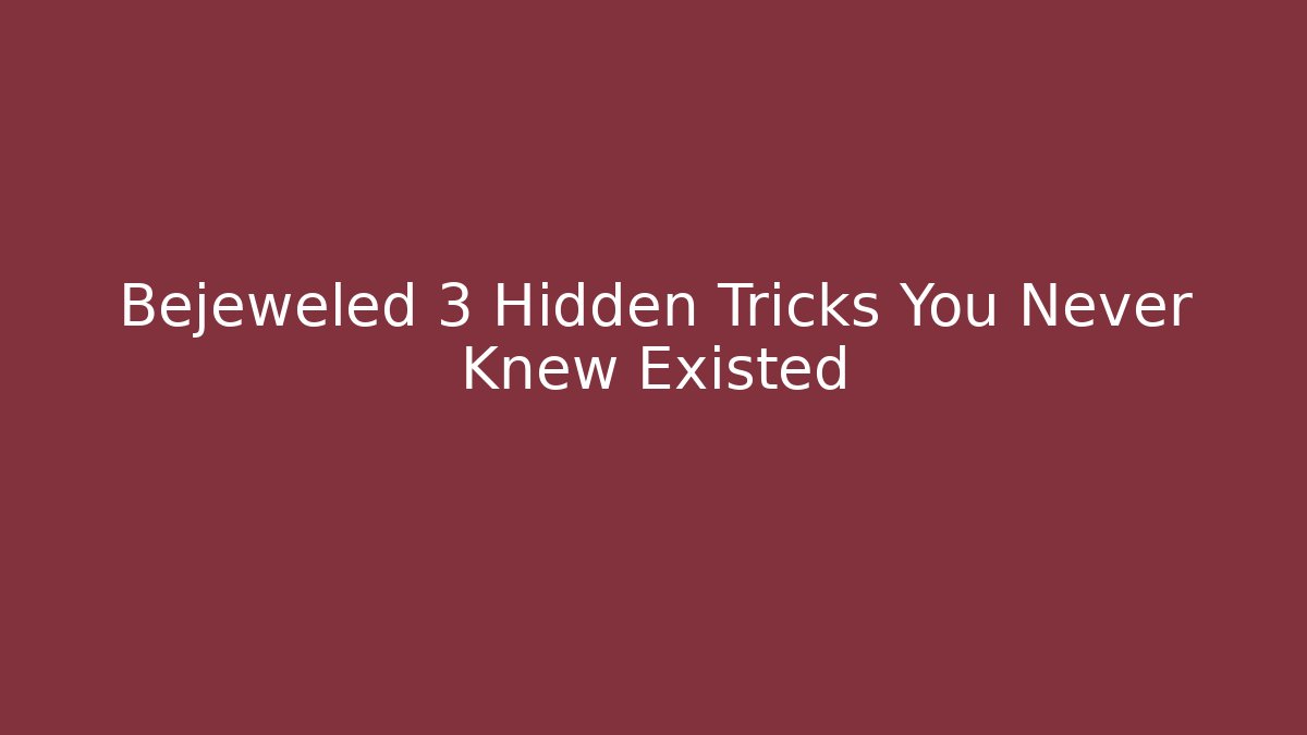 Bejeweled 3 Hidden Tricks You Never Knew Existed