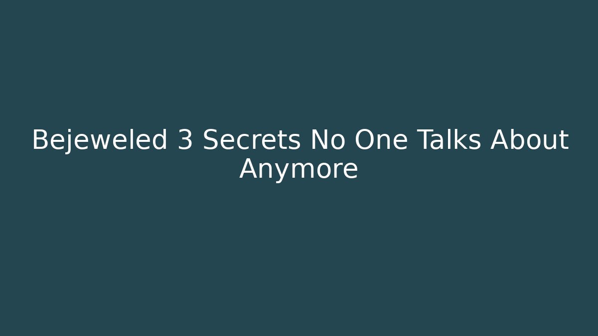 Bejeweled 3 Secrets No One Talks About Anymore