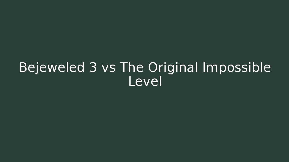 Bejeweled 3 vs The Original Impossible Level