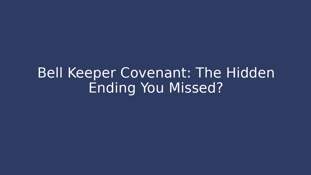 Bell Keeper Covenant: The Hidden Ending You Missed?
