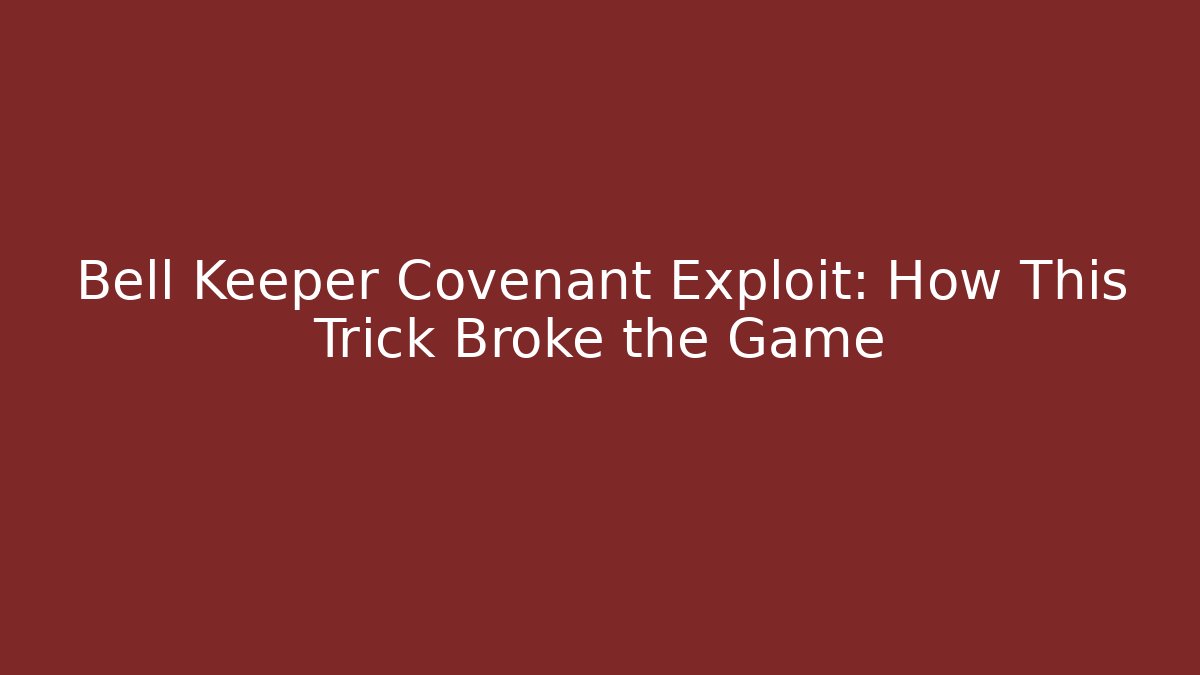 Bell Keeper Covenant Exploit: How This Trick Broke the Game