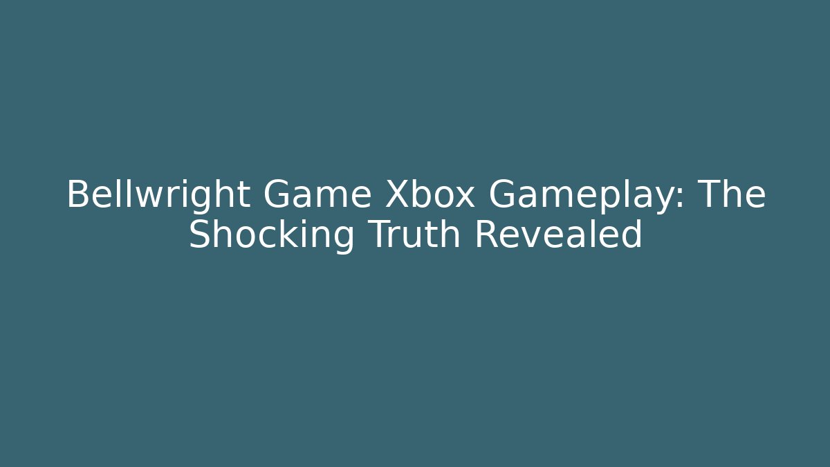 Bellwright Game Xbox Gameplay: The Shocking Truth Revealed