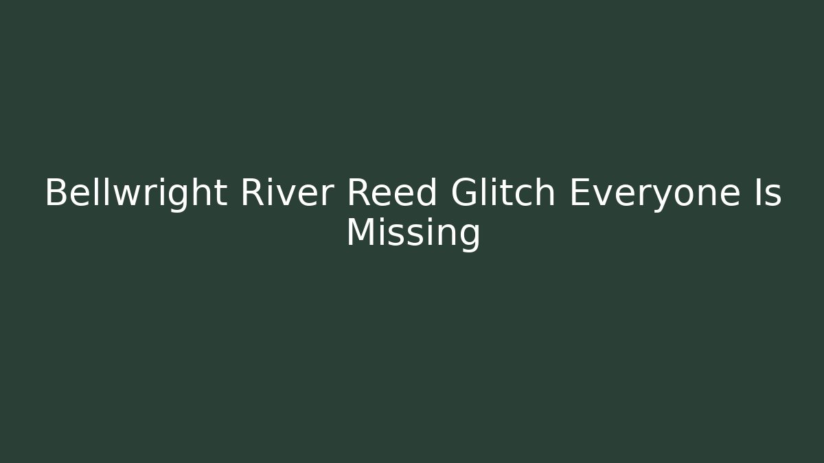 Bellwright River Reed Glitch Everyone Is Missing - Vintage E-Juice