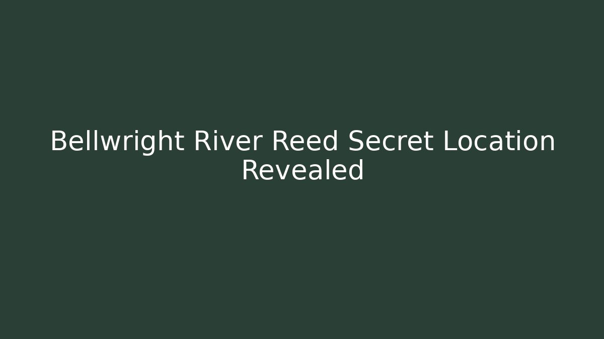 Bellwright River Reed Secret Location Revealed