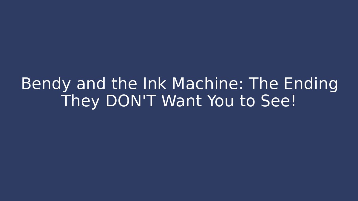 Bendy and the Ink Machine: The Ending They DON'T Want You to See!