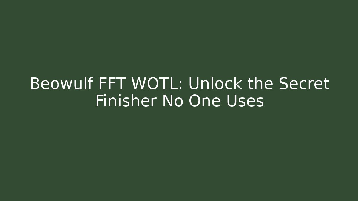 Beowulf FFT WOTL: Unlock the Secret Finisher No One Uses