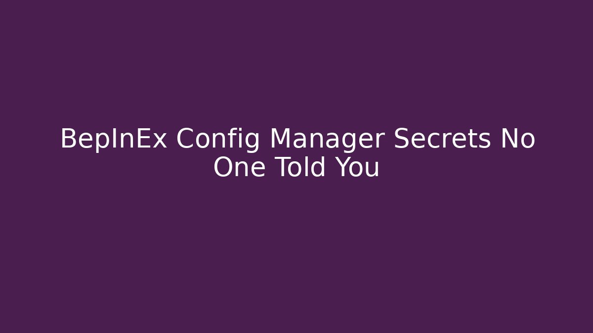 BepInEx Config Manager Secrets No One Told You - Vintage E-Juice