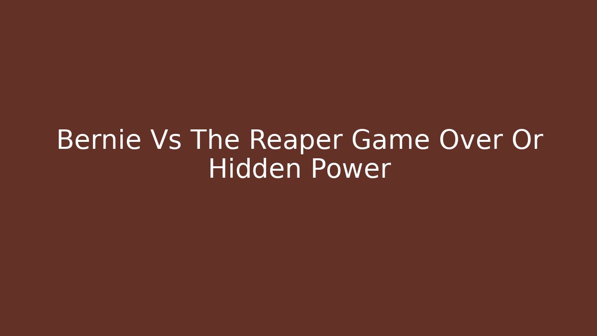 Bernie Vs The Reaper Game Over Or Hidden Power - Vintage E-Juice