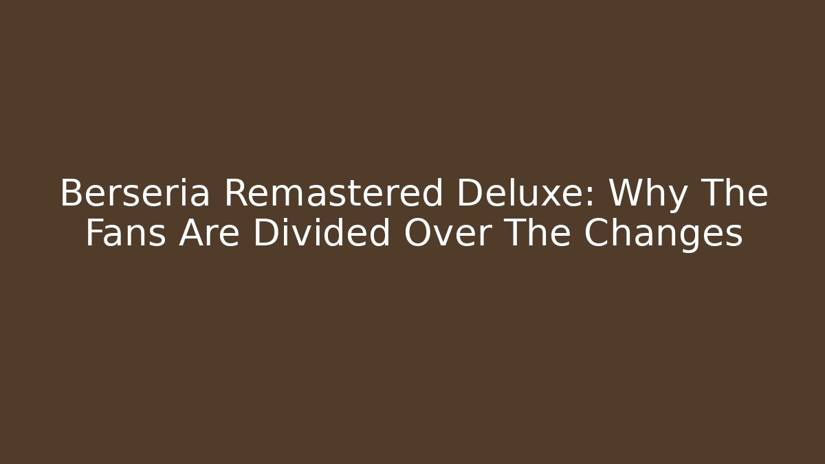 Berseria Remastered Deluxe: Why The Fans Are Divided Over The Changes