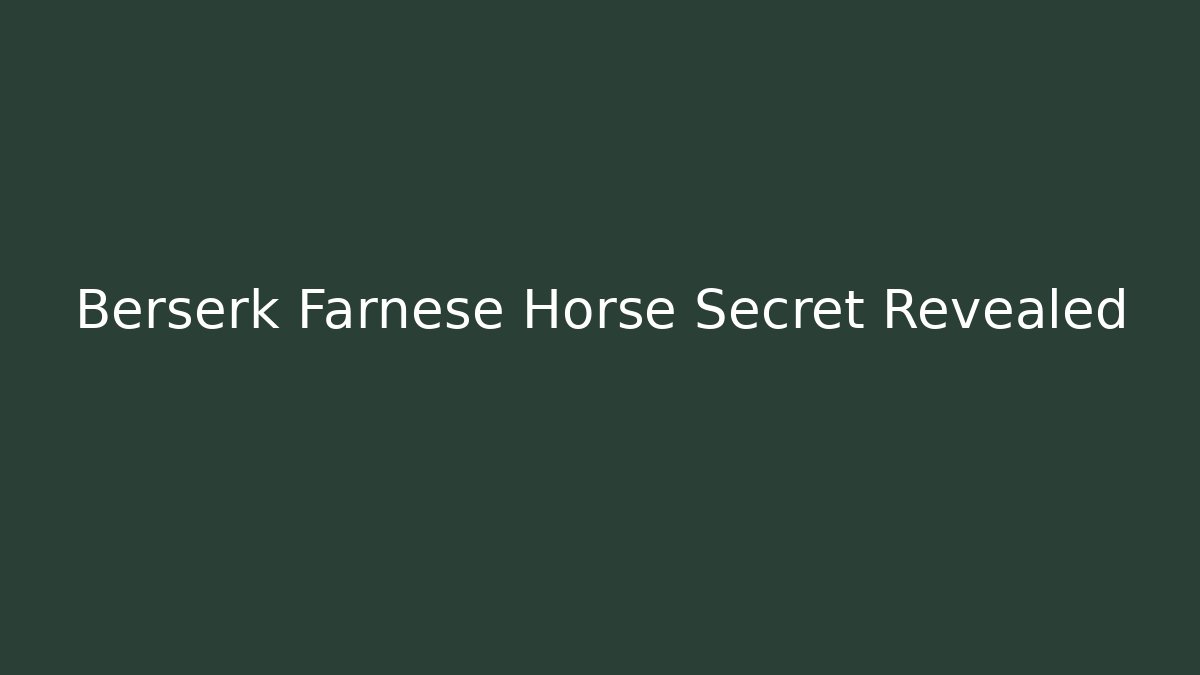 Berserk Farnese Horse Secret Revealed