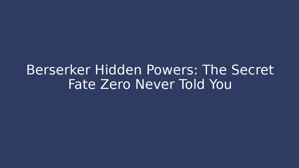 Berserker Hidden Powers: The Secret Fate Zero Never Told You