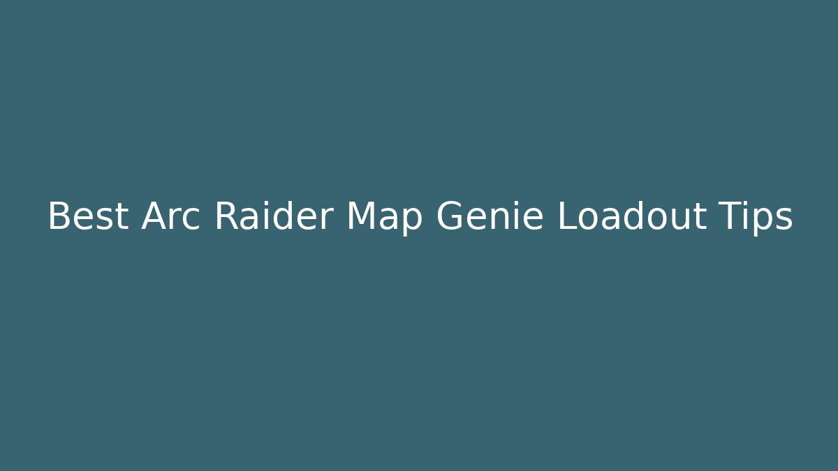 Best Arc Raider Map Genie Loadout Tips - Vintage E-Juice