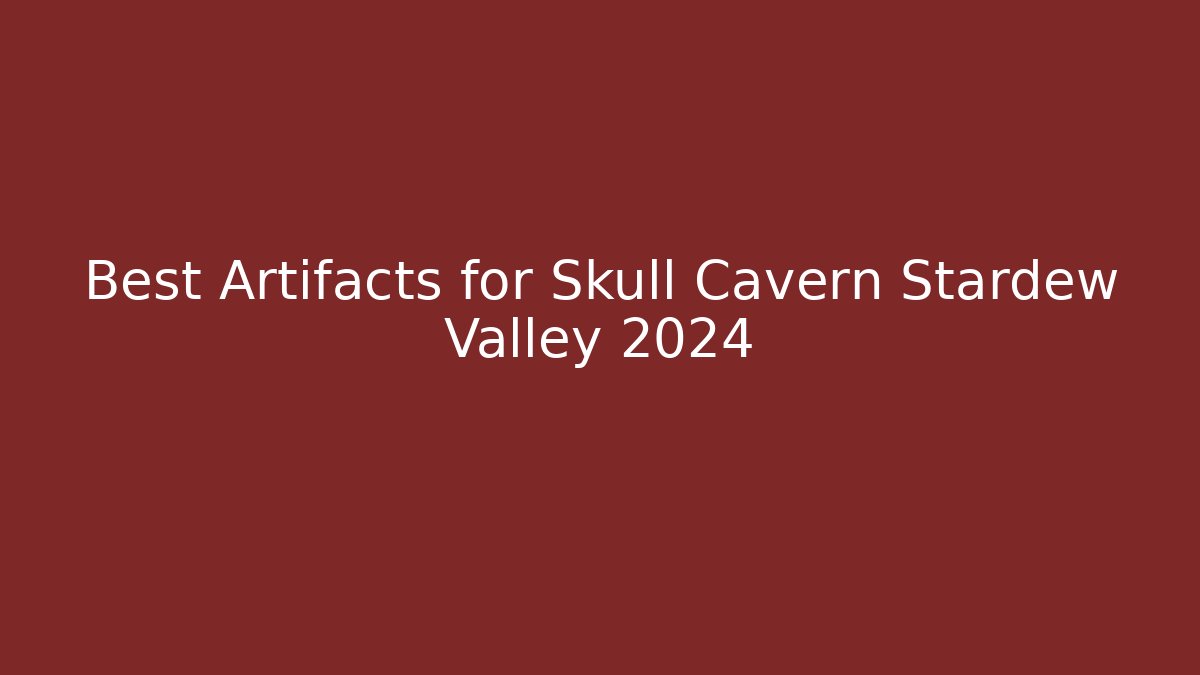 Best Artifacts for Skull Cavern Stardew Valley 2024