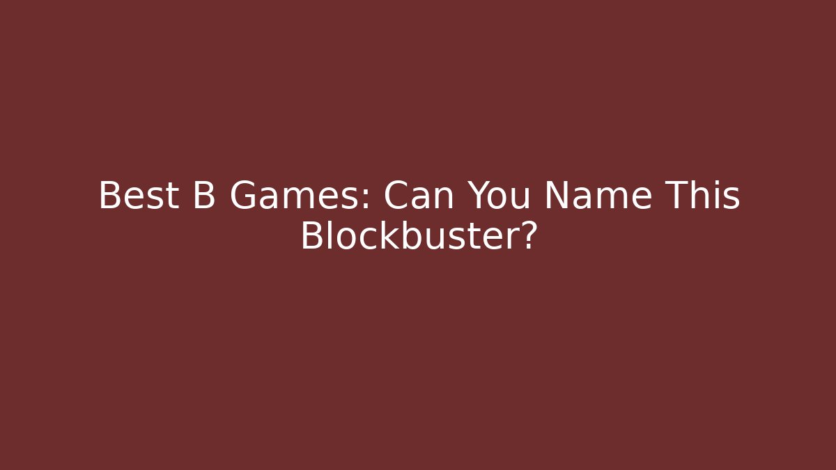 Best B Games: Can You Name This Blockbuster?