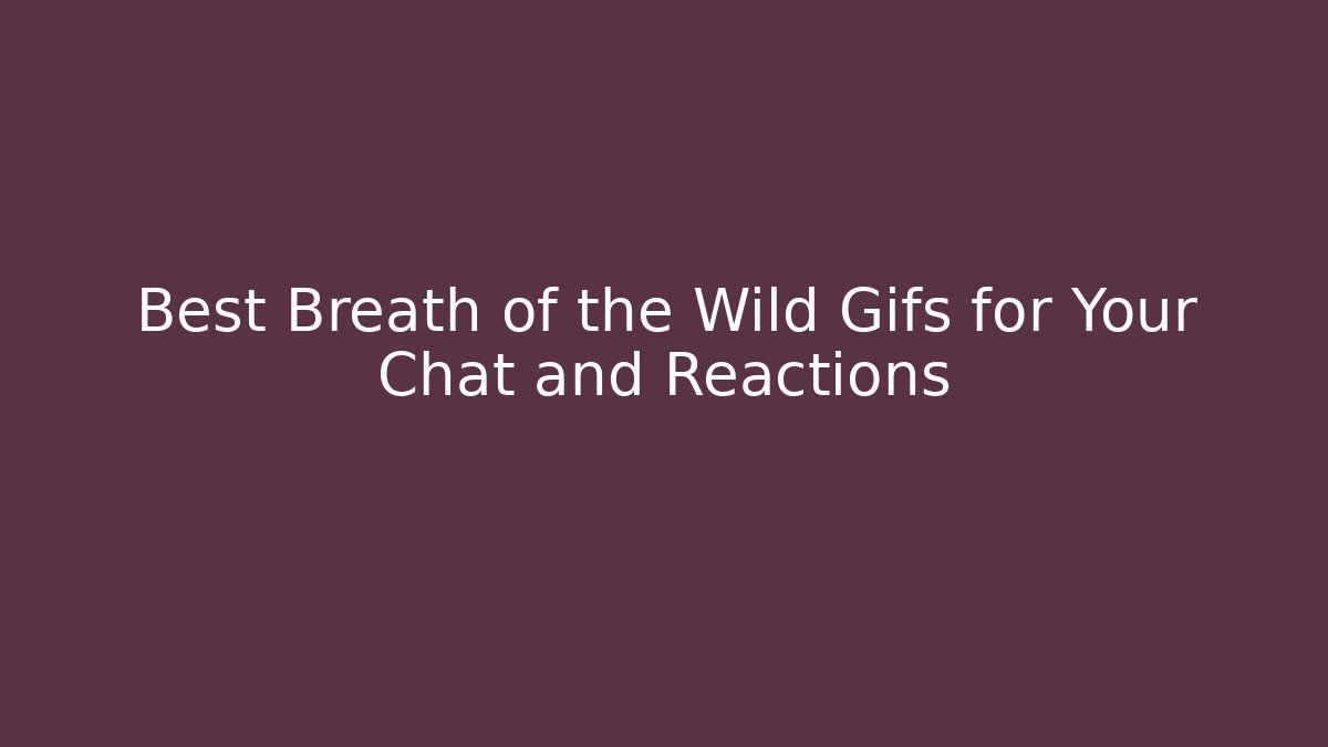Best Breath of the Wild Gifs for Your Chat and Reactions
