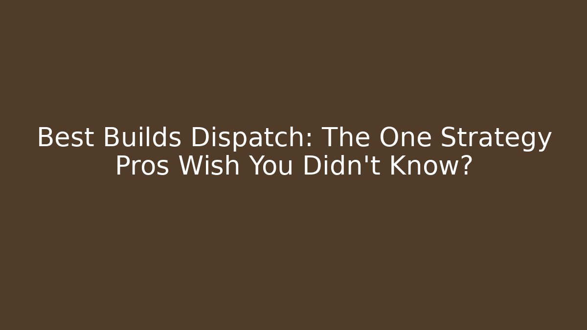 Best Builds Dispatch: The One Strategy Pros Wish You Didn't Know?