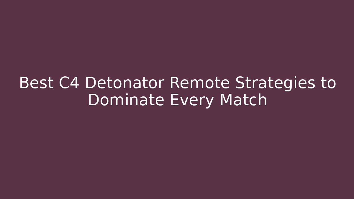Best C4 Detonator Remote Strategies to Dominate Every Match - Vintage E-Juice